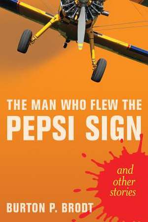 The Man Who Flew the Pepsi Sign (and Other Stories) de Burton Pardee Brodt