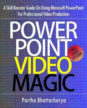 PowerPoint Video Magic de Partha Bhattacharya