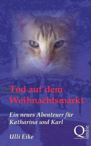 Tod Auf Dem Weihnachtsmarkt: Ein Neues Abenteuer Fur Katharina Und Karl de Ulli Eike