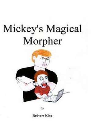 Mickey's Magical Morpher de Redvers Arthur Alfred King