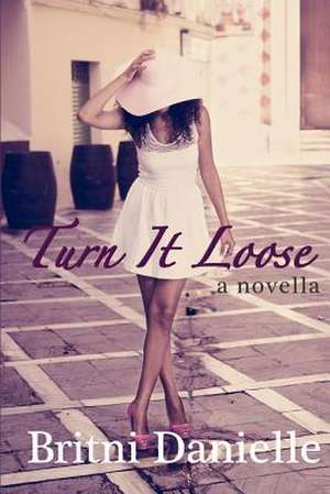 Turn It Loose de Britni Danielle