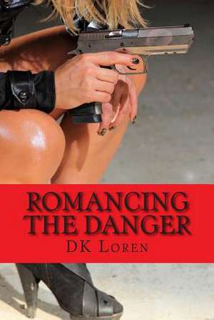 Romancing the Danger de D. K. Loren