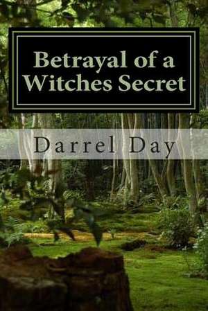 Betrayal of a Witches Secret de MR Darrel Robert Day Jr