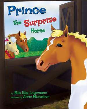 Prince the Surprise Horse de Nita Kay Logemann