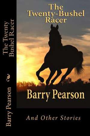 The Twenty Bushel Racer de Barry Pearson