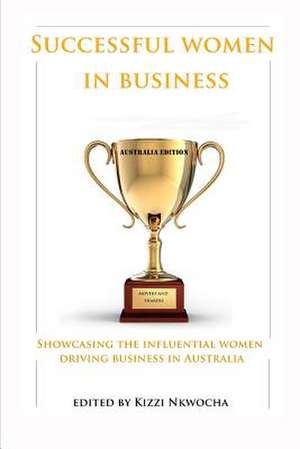 Successful Women in Business - Australia Edition de Kizzi Nkwocha