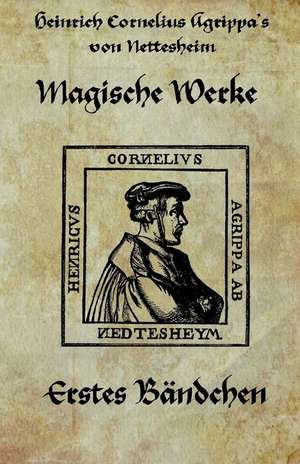 Heinrich Cornelius Agrippa Von Nettesheim - Magische Werke de Agrippa Von Nettesheim