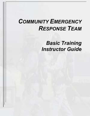 Community Emergency Response Team Basic Training Instructor Guide de U. S. Department of Homeland Security