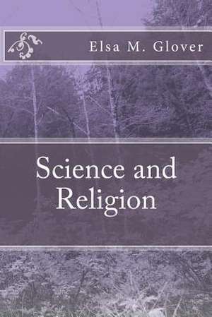 Science and Religion de Elsa M. Glover