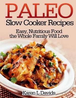 Paleo Slow Cooker Recipes de Karen L. Davids