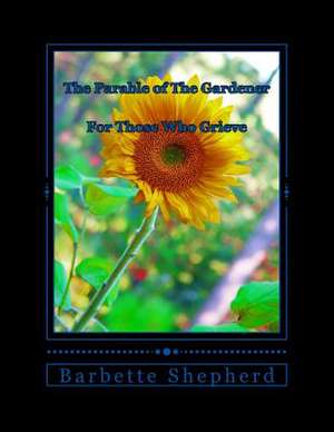 The Parable of the Gardener de Barbette J. W. Shepherd