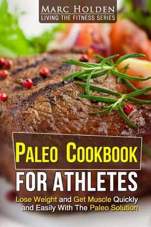 Paleo Cookbook for Athletes de Marc Holden