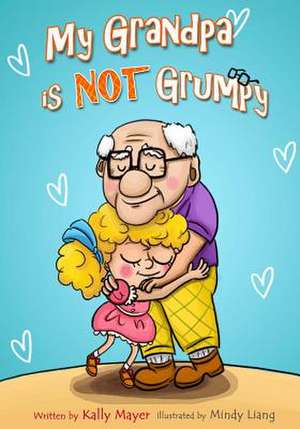 My Grandpa Is Not Grumpy de Kally Mayer