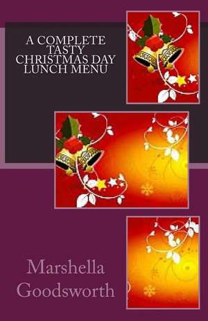 A Complete Tasty Christmas Day Lunch Menu de Marshella Goodsworth