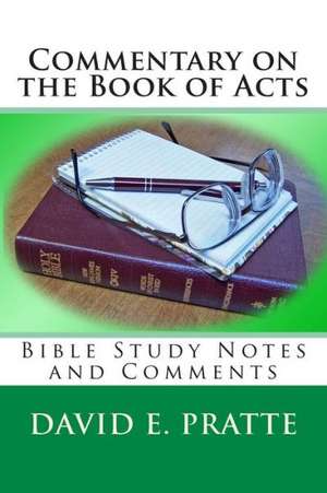 Commentary on the Book of Acts: Bible Study Notes and Comments de David E. Pratte