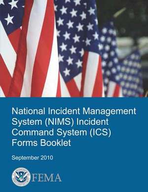 National Incident Management System (Nims) Incident Command System (ICS) Forms Booklet de U. S. Department of Homeland Security