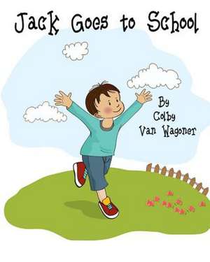 Jack Goes to School de Colby Van Wagoner