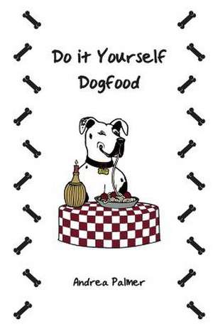 Do It Yourself Dogfood de Andrea Palmer