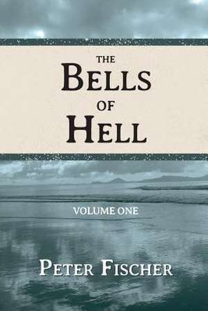 The Bells of Hell - Volume One de Peter Fischer