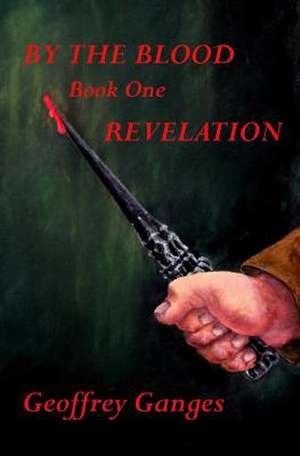 By the Blood, Book One, Revelation de Geoffrey Ganges