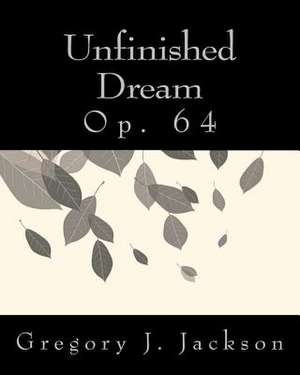 Unfinished Dream de Dr Gregory J. Jackson Dma