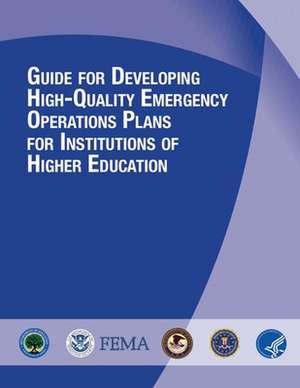 Guide for Developing High-Quality Emergency Operations Plans for Institutions of Higher Education de U. S. Department of Homeland Security