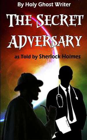 The Secret Adversary as Told by Sherlock Holmes (Illustrated) de Writer, Holy Ghost