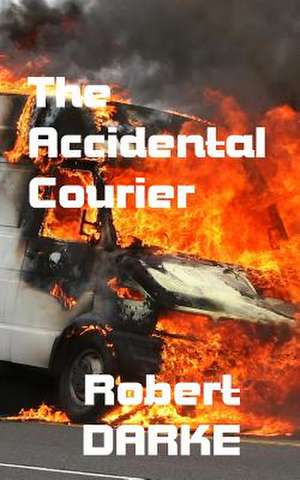 The Accidental Courier de Robert Darke