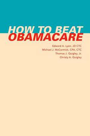 How to Beat Obamacare de Edward a. Lyon Jd Ctc