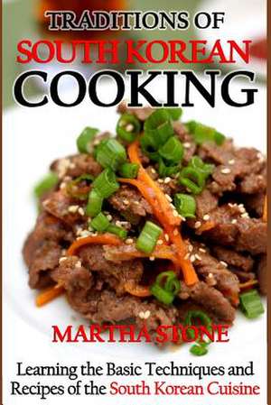 Traditions of South Korean Cooking de Martha Stone