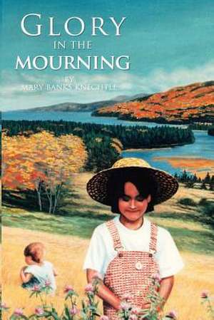 Glory in the Mourning de Mary Banks Knechtle