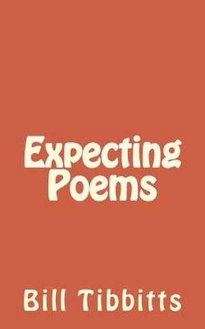 Expecting Poems de Bill Tibbitts