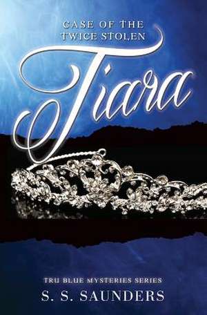 The Case of the Twice Stolen Tiara de S. S. Saunders