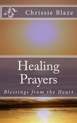 Healing Prayers de Chrissie Blaze