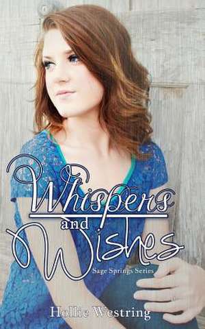 Whispers and Wishes de Hollie Westring