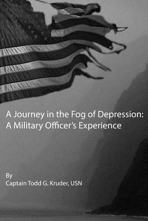 A Journey in the Fog of Depression de Capt Todd G. Kruder