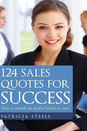 124 Sales Quotes for Success de Patricia L. Steele