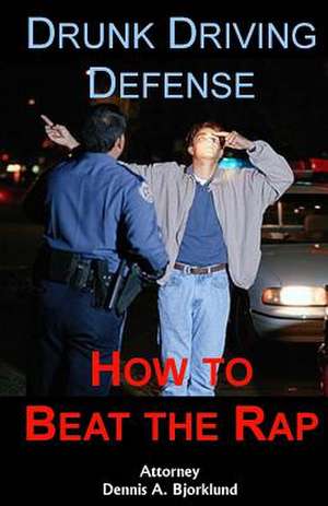 Drunk Driving Defense de Dennis a. Bjorklund