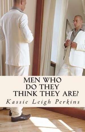 Men Who Do They Think They Are? de Perkins, Kassie Leigh