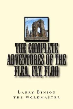 The Complete Adventures of the Flea, Fly, Floo de Larry M. Binion