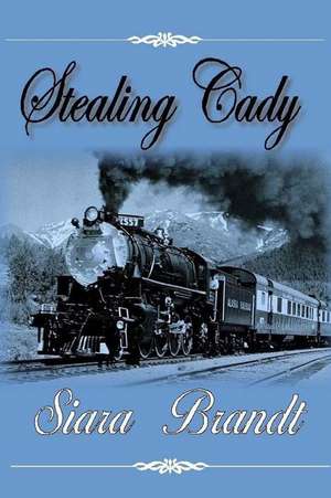 Stealing Cady: A Story about the Early Years of the Texas Rangers and the Republic They Fought for de Siara Brandt