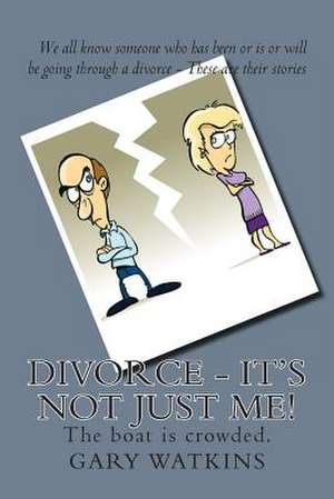 Divorce - It's Not Just Me! de Gary Watkins