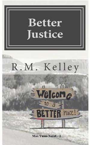 Better Justice de R. M. Kelley