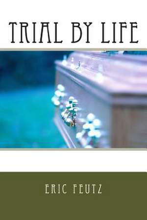 Trial by Life de Eric Feutz