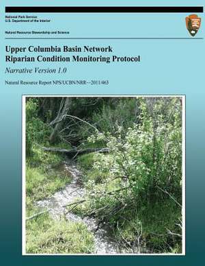 Upper Columbia Basin Network Riparian Condition Monitoring Protocol Narrative Version 1.0 de National Park Service