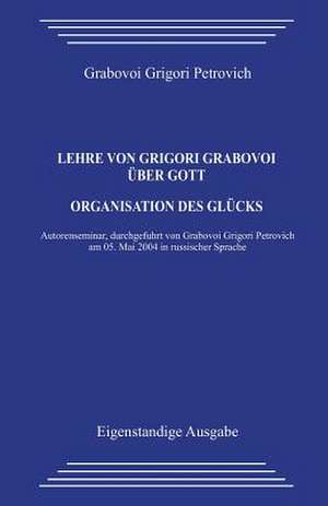 Lehre Von Grigori Grabovoi Uber Gott. Organisation Des Glucks de Grigori Petrovich Grabovoi