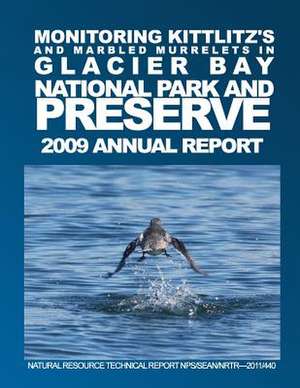 Monitoring Kittlitz's and Marbled Murrelets in Glacier Bay National Park and Preserve 2009 Annual Report Natural Resource Technical Report Nps/Sean/Nr de Steven T. Hoekman