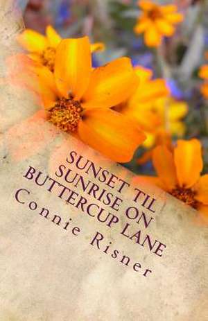 Sunset Til Sunrise on Buttercup Lane de Connie Risner