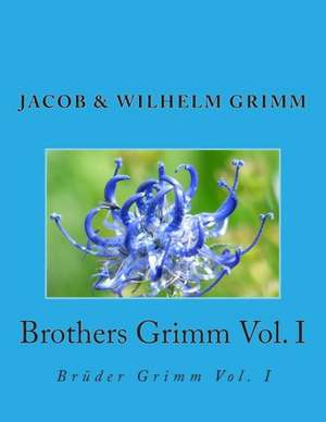 Brothers Grimm Vol. I: Bruder Grimm Vol. I de Jacob Ludwig Carl Grimm