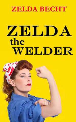 Zelda the Welder de Zelda Becht